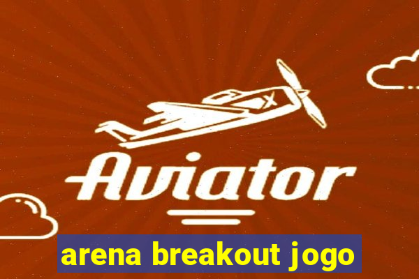 arena breakout jogo